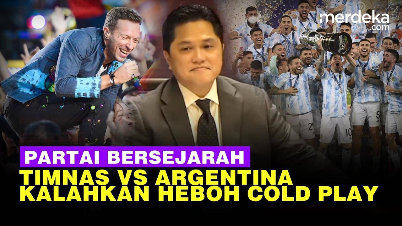 VIDEO: Erick Thohir Yakin Tiket Timnas Vs Argentina Lebih 'Booming' dari Coldplay