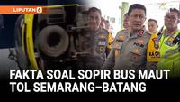 Fakta Soal Sopir Bus Maut Tol Semarang-Batang