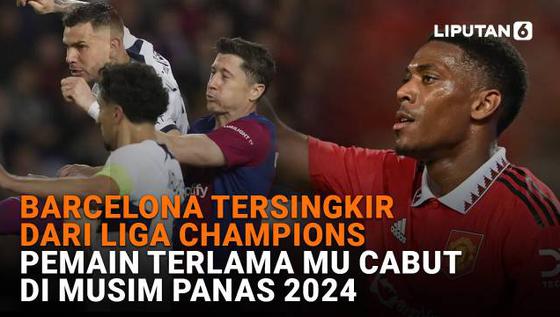Barcelona Tersingkir dari Liga Champions, Pemain Terlama MU Cabut di Musim Panas 2024
