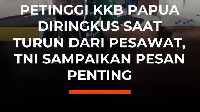 PETINGGI KKB PAPUA DIRINGKUS SAAT TURUN DARI PESAWAT, TNI SAMPAIKAN PESAN PENTING