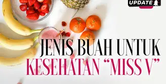 Kesehatan Miss V Perlu Diperhatikan: Mulailah dari Konsumsi Buah-buahan Ini!