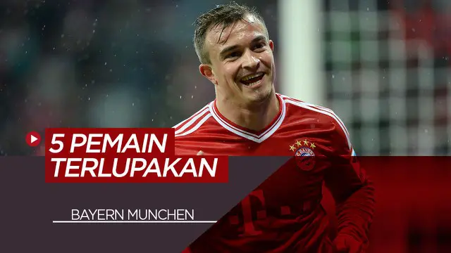 VIDEO: Termasuk Xherdan Shaqiri, Berikut 5 Pemain Terlupakan Bayern Munchen