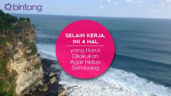 Selain Kerja, Ini 4 Hal yang Harus Dilakukan Agar Hidup Seimbang