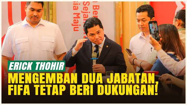 VIDEO: Resmi Jadi Menpora, Erick Thohir: FIFA Masih Percaya Saya!