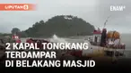 Cuaca Ekstrim Buat 2 Kapal Tongkang Terdampar di Belakang Masjid