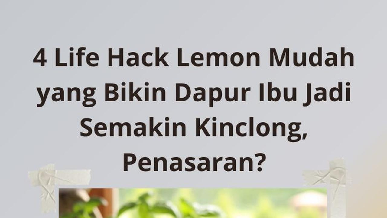 4 Life Hack Lemon Mudah yang Bikin Dapur Ibu Jadi Semakin Kinclong, Penasaran?