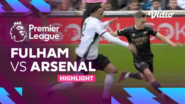 VIDEO: Highlights Liga Inggris, Arsenal Libas Fulham 3-0