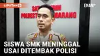 Siswa SMK Semarang Tewas Ditembak, Kombes Irwan Anwar Buka Suara