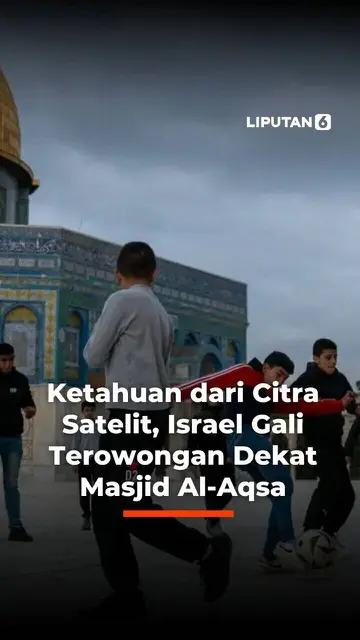 Ketahuan dari Citra Satelit, Israel Gali Terowongan Dekat Masjid Al-Aqsa