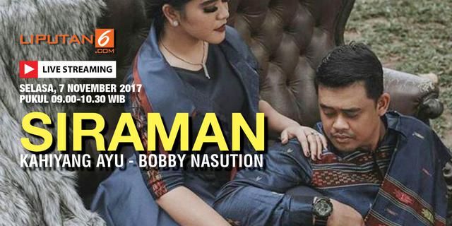 Live Streaming Siraman Kahiyang Ayu-Bobby Nasution