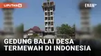 Viral! Gedung Balai Desa Berlantai 8