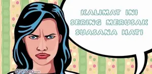 Kalimat yang Sering Merusak Suasana Hati