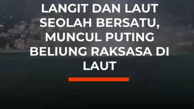 Langit dan Laut Seolah Bersatu, Muncul Puting Beliung Raksasa di Laut