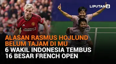 Mulai dari alasan Rasmus Hojlund belum tajam di MU hingga 6 Wakil Indonesia tembus 16 besar French Open, berikut sejumlah berita menarik News Flash Sport Liputan6.com.