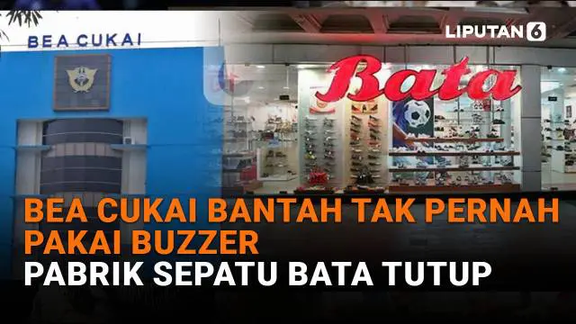 Mulai dari bea cukai bantah tak pernah pakai buzzer hingga pabrik sepatu Bata tutup, berikut sejumlah berita menarik News Flash Liputan6.com.