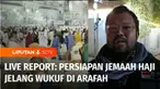 Jelang wukuf, seluruh jemaah haji pagi ini waktu Arab Saudi mulai bergerak ke Arafah. Lalu bagaimana pantauan situasi terkini di sana ? Sudah ada rekan Akhe Mona di Arafah, Arab Saudi.