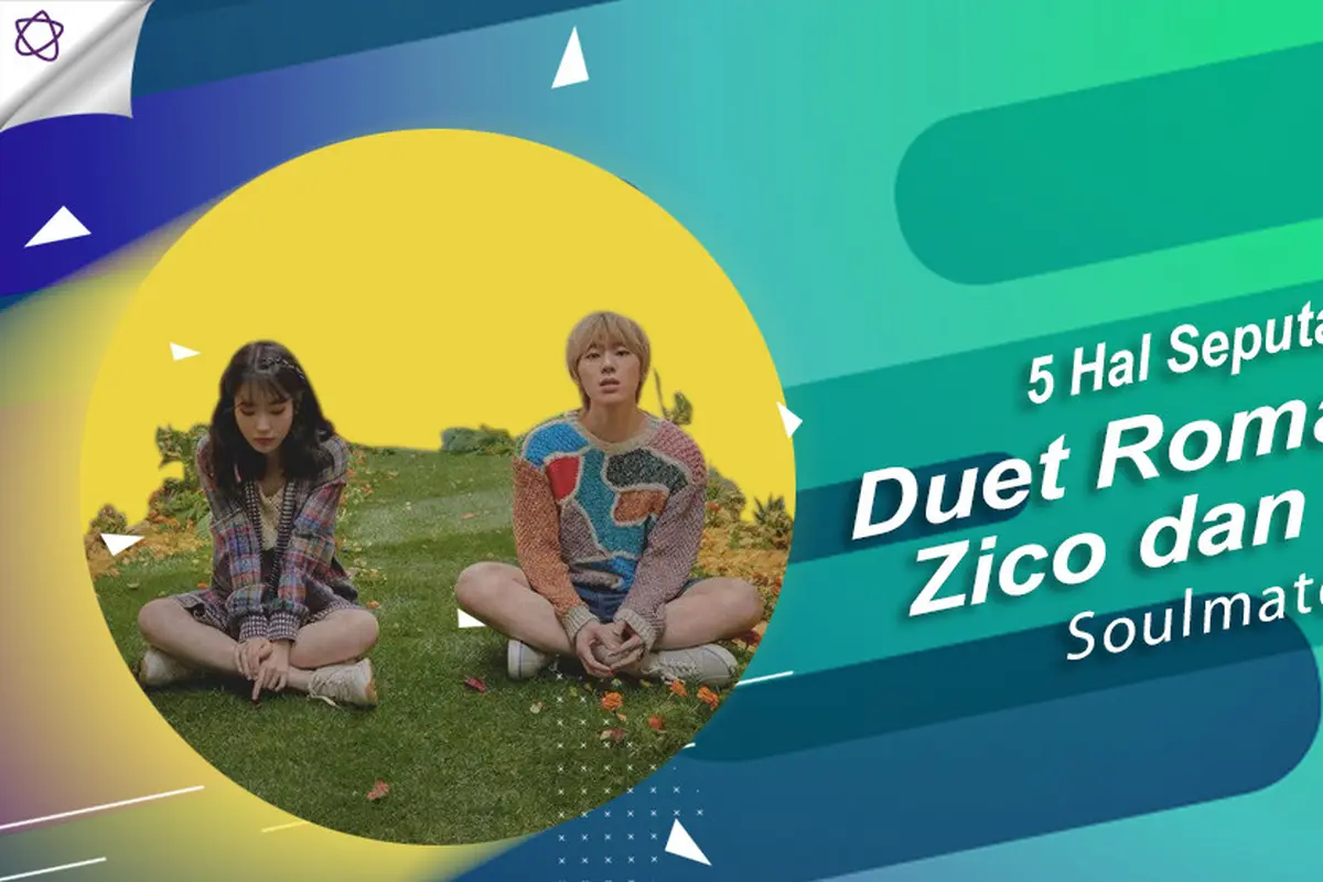 [Bintang] 5 Hal Seputar Duet Romantis Zico dan IU, Soulmate