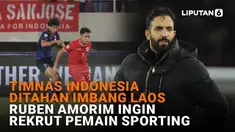 Mulai dari Timnas Indonesia ditahan imbang Laos hingga Ruben Amorim ingin rekrut pemain sporting di News Flash Sport Liputan6.com.