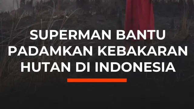 Superman Bantu Padamkan Kebakaran Hutan di Indonesia