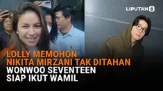 Mulai dari Lolly memohon Nikita Mirzani tak ditahan hingga Wonwoo Seventeen siap ikut wamil di News Flash Showbiz Liputan6.com.