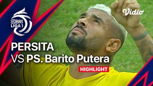 VIDEO: Highlights BRI Liga 1, Persita Tangerang Menyerah 0-3 dari Barito Putera