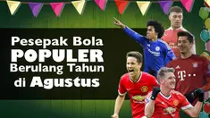 Video para pemain sepak bola yang berulang tahun di bulan Agustus, salah satunya Bastian Schweinsteiger pemain asal klub Manchester United.