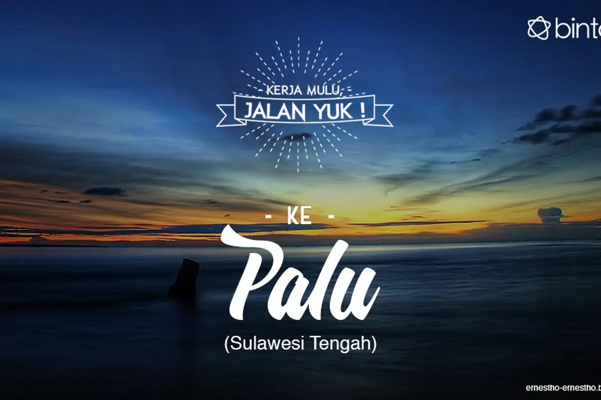 Sudah Terlalu Capai Kerja? Jalan Yuk ke Palu Sulawesi Tengah