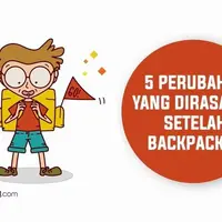 5 Perubahan yang Dirasakan Setelah Backpacker