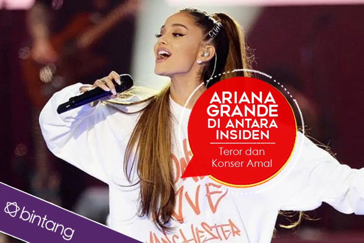 [Bintang] Ariana Grande di Antara Insiden Teror dan Konser Amal