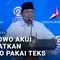 Prabowo Akui Diingatkan Pidato Pakai Teks