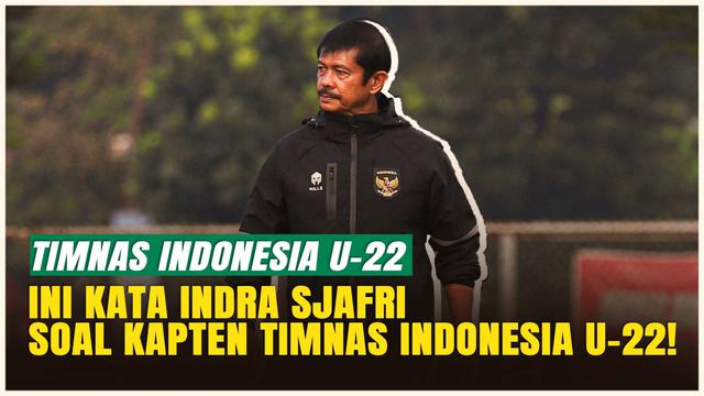 Jelang Laga Timnas Indonesia Melawan India, Ini Komentar Indra Sjafri tentang Sosok Kapten Timnas U-22!