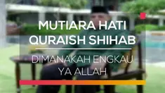 Ilahi Tuhanku, dimana dia. Sejak kapan kau tersembunyi sehingga ada pertanyaan itu. Bukankah engkau di balik mata dan kehadiran kami?