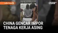 China Gencar Datangkan Pekerja Asing, Incar Lulusan Muda