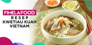 Fimela Food: Resep Buka Puasa Kwetiau Kuah Vietnam