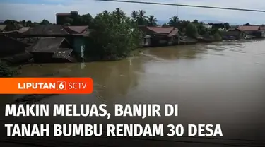 Banjir di Tanah Bumbu, Kalimantan Selatan, kian meluas. Sebanyak 30 desa dari enam kecamatan saat ini terendam banjir.