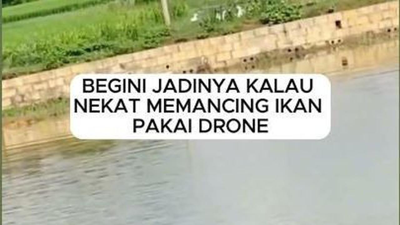 VIDEO: Begini Jadinya Kalau Nekat Memancing Ikan Pakai Drone