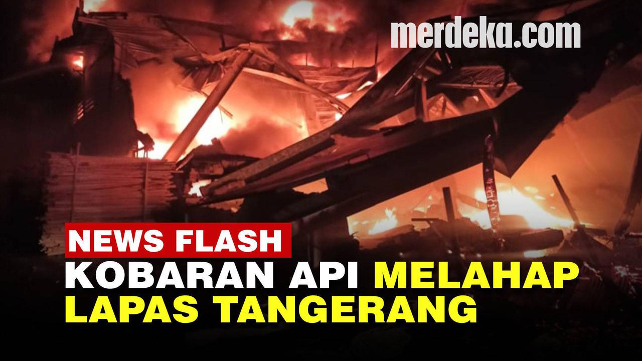VIDEO: Detik-Detik Kebakaran Lapas Tangerang Kebakaran, 41 Napi Tewas