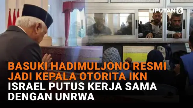 Basuki Hadimuljono Resmi Jadi Kepala Otorita IKN, Israel Putus Kerja Sama dengan UNRWA