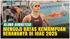 Berita video bola update tentang cerita perenang muda Aluna Aubreycia yang mengikuti kejuaraan di Indonesia Open Aquatic Championship 2025