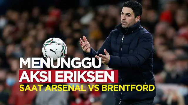 VIDEO: Jelang Arsenal Vs Brentford, Mikel Arteta Tak Sabar Lihat Come Back Christian Eriksen