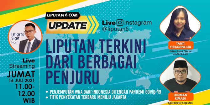 Liputan6 Update: Penjemputan WNA dari Indonesia di Tengah Pandemi Covid-19 dan Titik Penyekatan Terbaru Menuju Jakarta