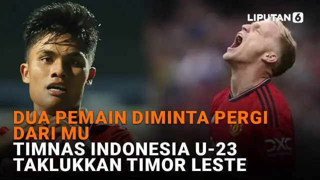 Mulai dari dua pemain diminta pergi dari MU hingga Timnas Indonesia U-23 taklukkan Timor Leste, berikut sejumlah berita menarik News Flash Sport Liputan6.com.