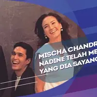 Komentar Mischa Chandrawinata melihat kebahagiaan Nadine.