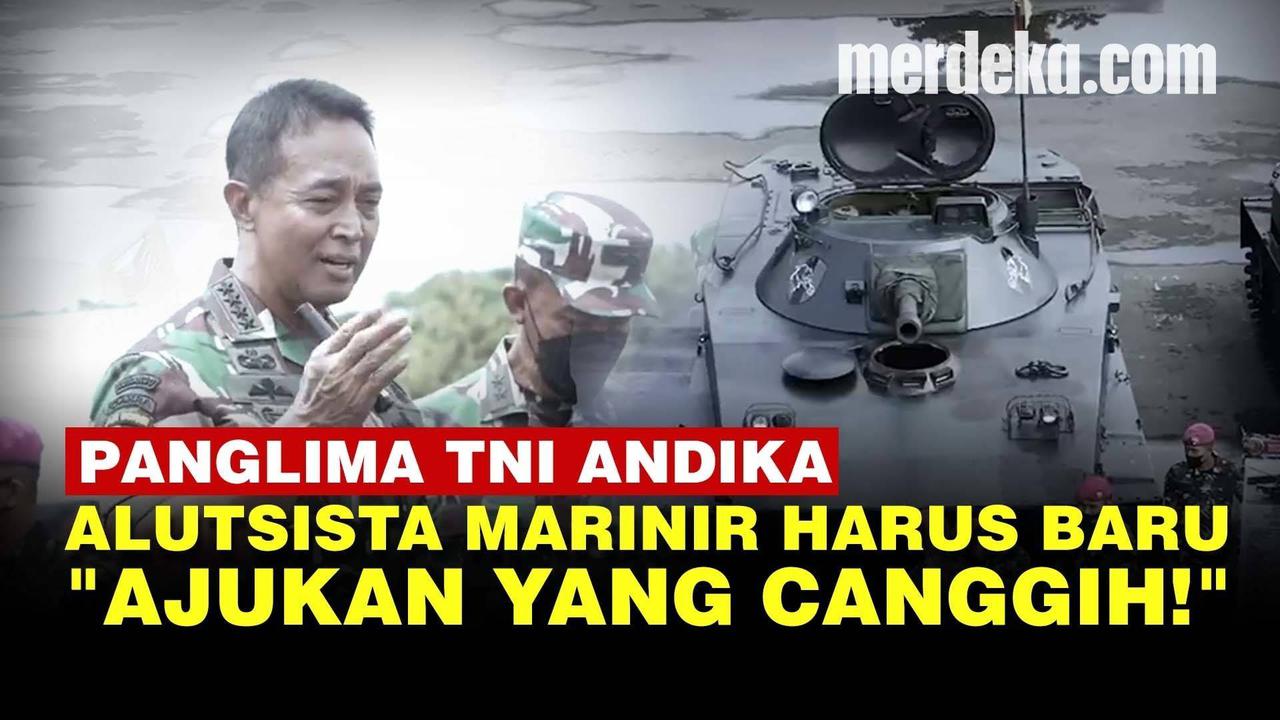 VIDEO: Tegas! Panglima TNI Andika Perkuat Marinir Pakai Alutsista CanggihC