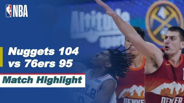 VIDEO: Highlights NBA, Denver Nuggets Kalahkan Philadelphia 76ers 104-95