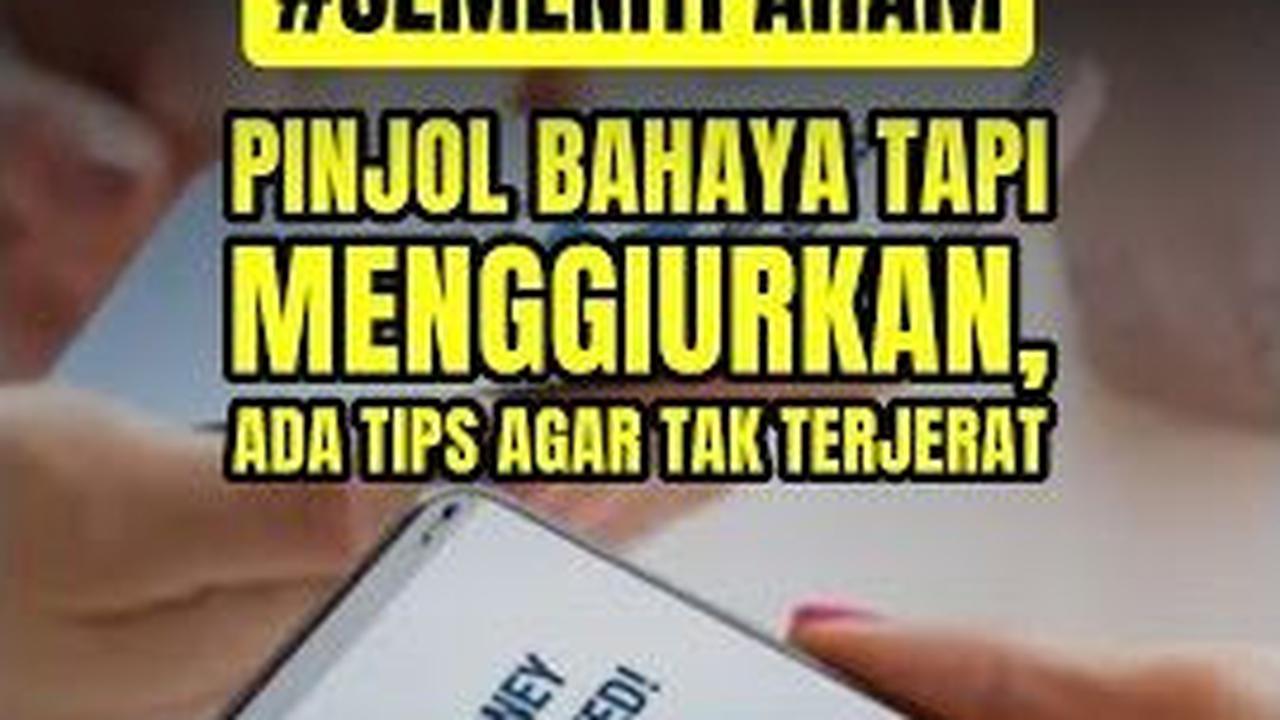 SEMENIT PAHAM: Pinjol Menggiurkan Tapi Berbahaya, Ini Tipsnya Biar Tak Terjepit