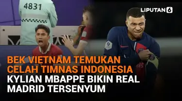 Mulai dari bek Vietnam temukan celah Timnas Indonesia hinga Kylian Mbappe bikin Real Madrid tersenyum, berikut sejumlah berita menarik News Flash Sport Liputan6.com.