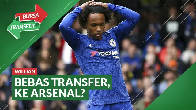 VIDEO Bursa Transfer: Tinggalkan Chelsea dengan Status Bebas Transfer, Willian ke Arsenal?