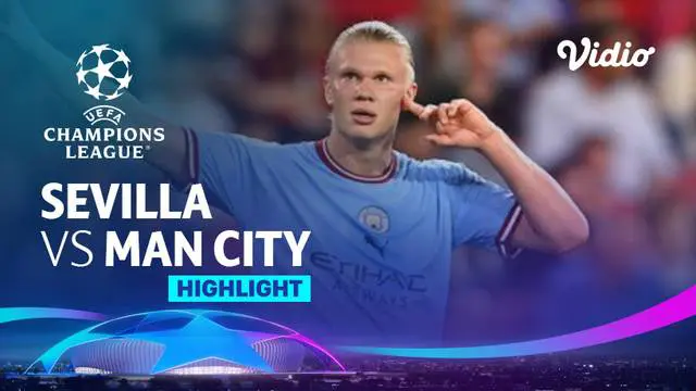 VIDEO Liga Champions: Man City Lumat Sevilla, Erling Haaland Cetak 2 Gol