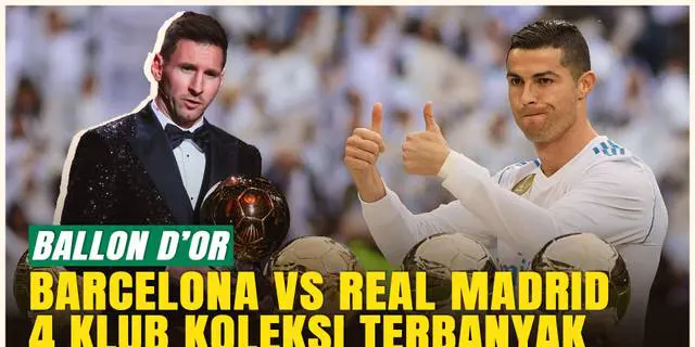 VIDEO: Barcelona dan Real Madrid Bersaing Sengit! 4 Klub dengan Koleksi Ballon d'Or Terbanyak